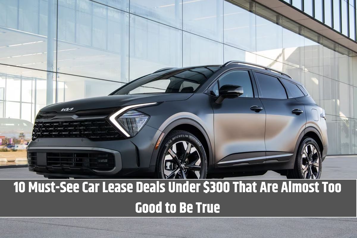 10 Must-See Car Lease Deals Under $300 That Are Almost Too Good to Be True