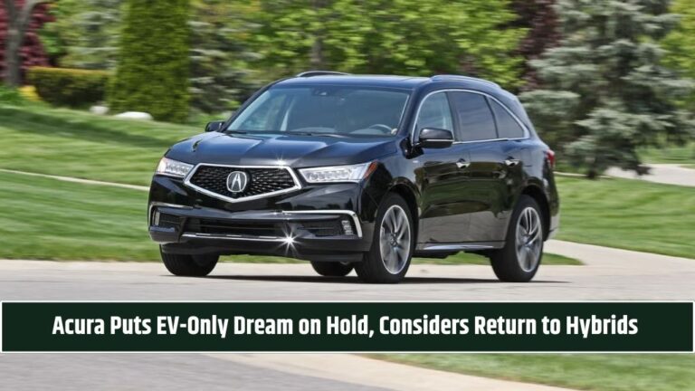 Acura Puts EV-Only Dream on Hold, Considers Return to Hybrids