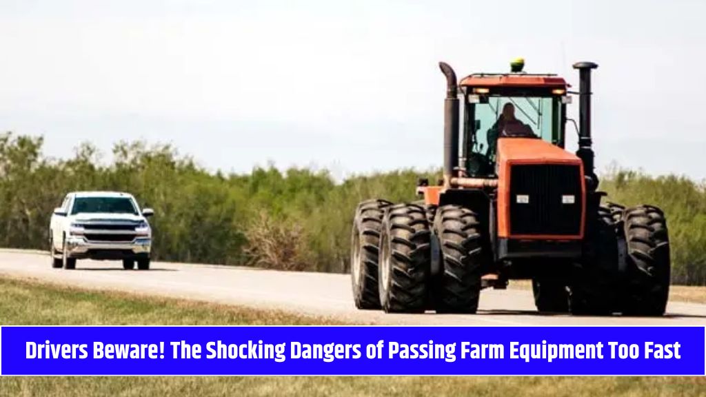 Drivers Beware! The Shocking Dangers of Passing Farm Equipment Too Fast