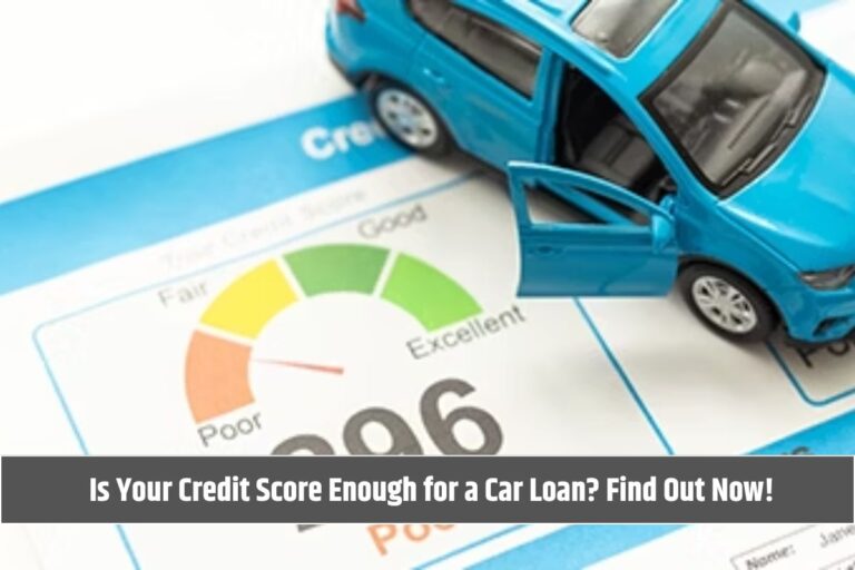 Is Your Credit Score Enough for a Car Loan? Find Out Now!