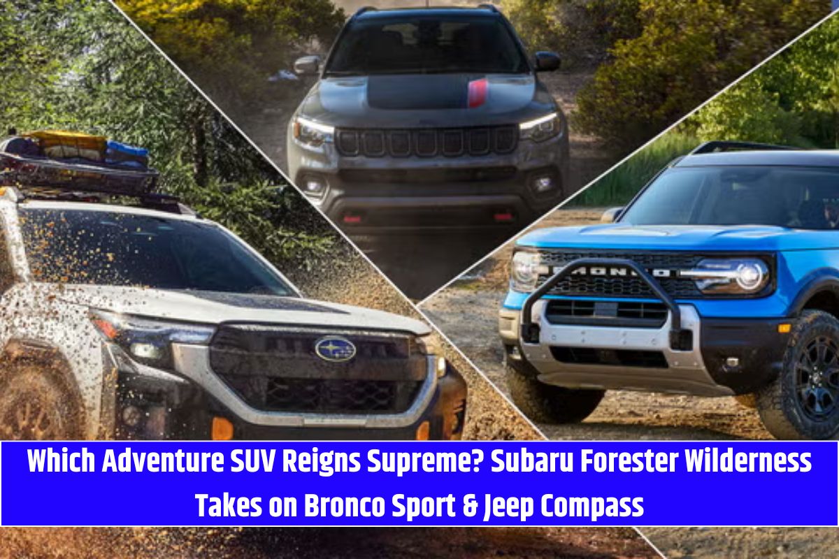 Which Adventure SUV Reigns Supreme? Subaru Forester Wilderness Takes on Bronco Sport & Jeep Compass